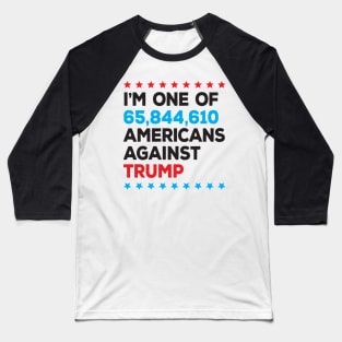 I’m One of 65,844,610 Americans Against Trump Baseball T-Shirt